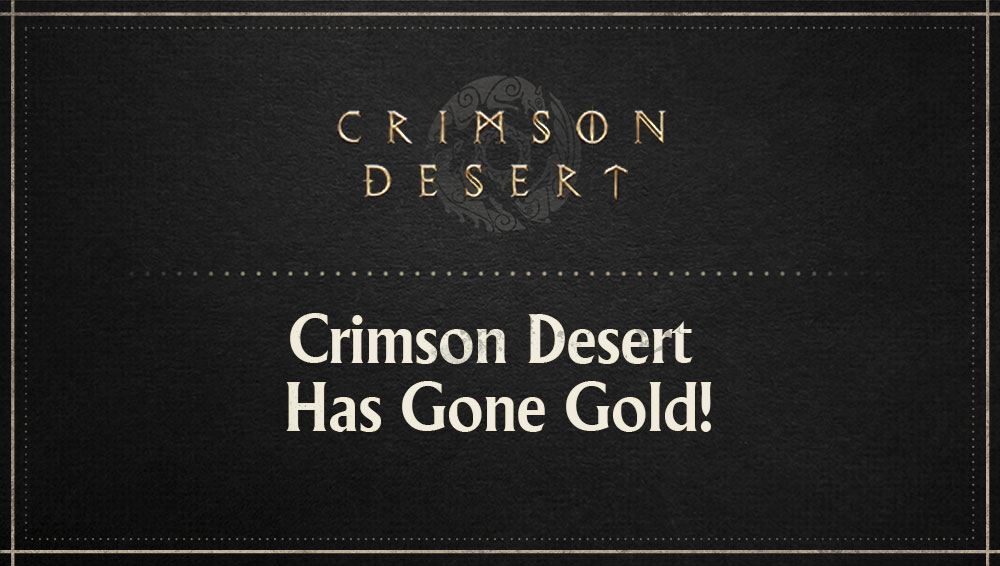 Crimson Desert Has Gone Gold!