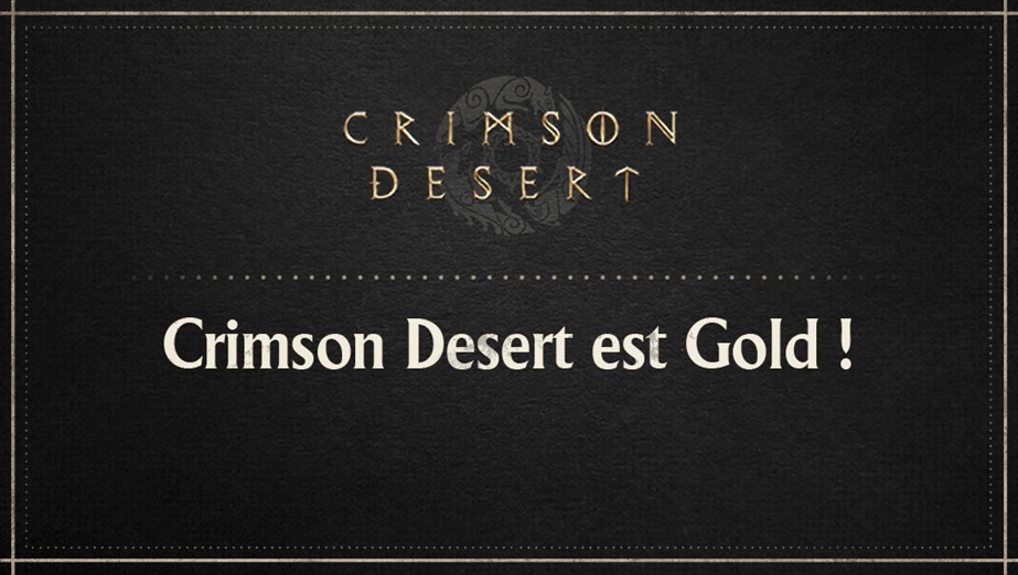 Crimson Desert est Gold ! 