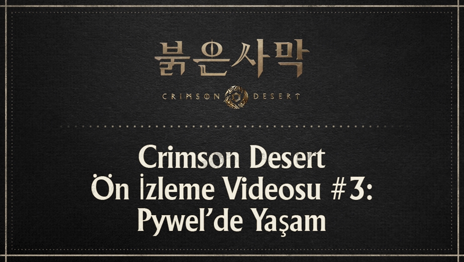 Crimson Desert Ön İzleme Videosu #3: Pywel'de Yaşam