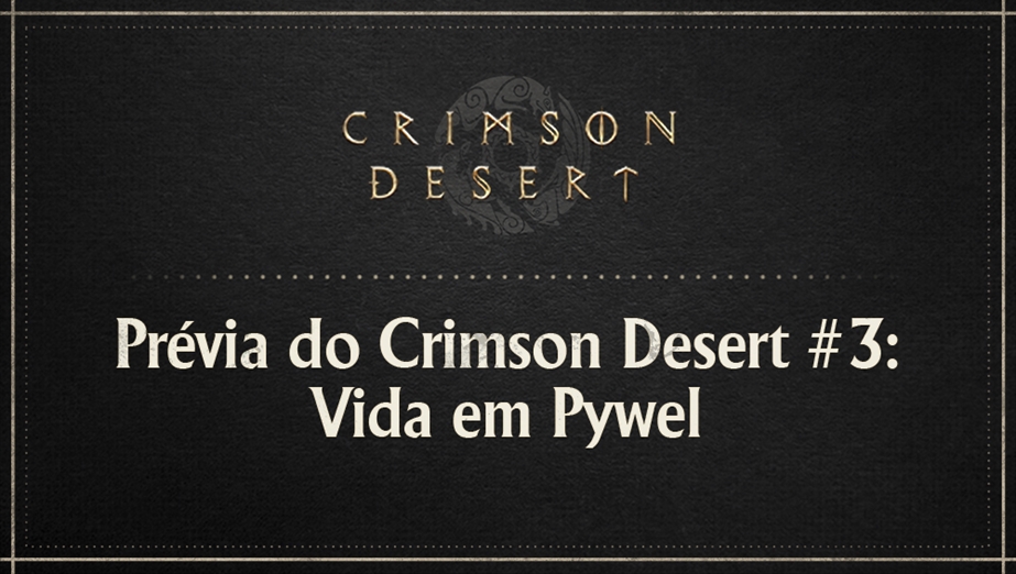 Prévia do Crimson Desert #3: Vida em Pywel