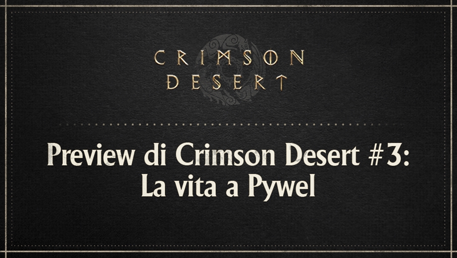 Preview di Crimson Desert #3: La vita a Pywel