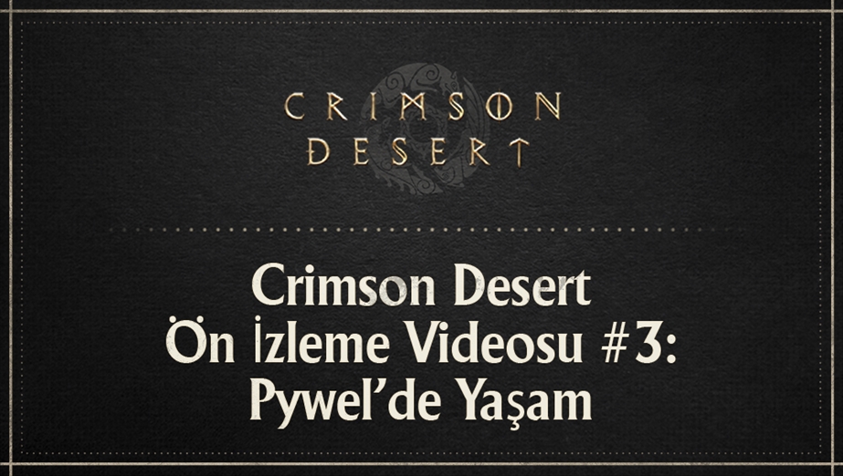 Crimson Desert Ön İzleme Videosu #3: Pywel'de Yaşam