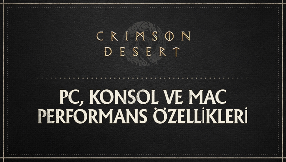PC, KONSOL VE MAC PERFORMANS ÖZELLİKLERİ 