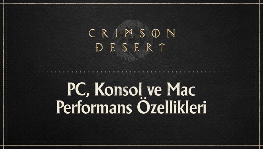 PC, Konsol ve Mac Performans Özellikleri