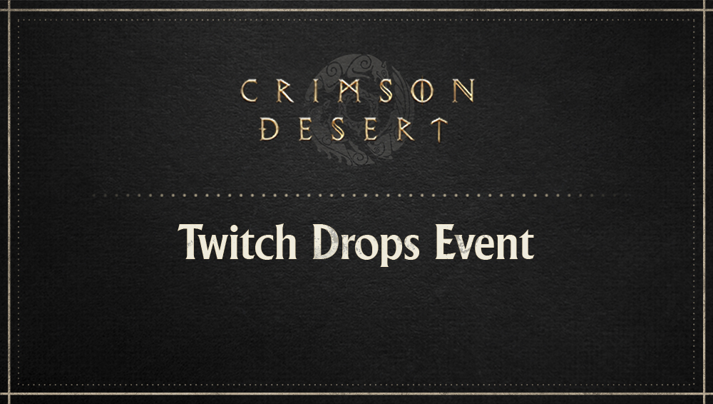 [Notices] Charting the Unknown DLC Twitch Drops Event | Crimson Desert